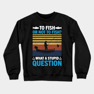 To Fish Or Not To Fish Crewneck Sweatshirt